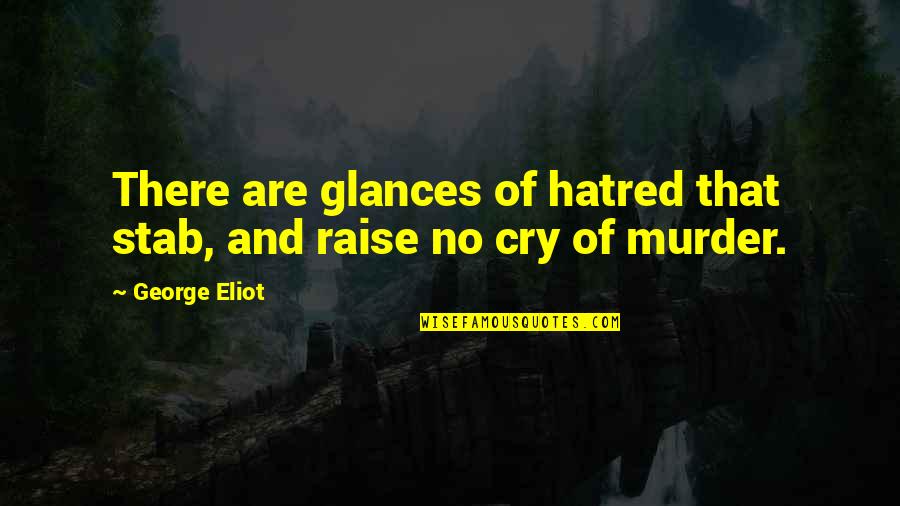 Fujita Maiko Quotes By George Eliot: There are glances of hatred that stab, and