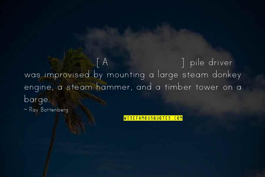 Fujita Pronunciation Quotes By Ray Bottenberg: [A] pile driver was improvised by mounting a