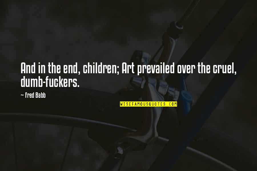 Fujitsu Air Conditioning Quote Quotes By Fred Babb: And in the end, children; Art prevailed over