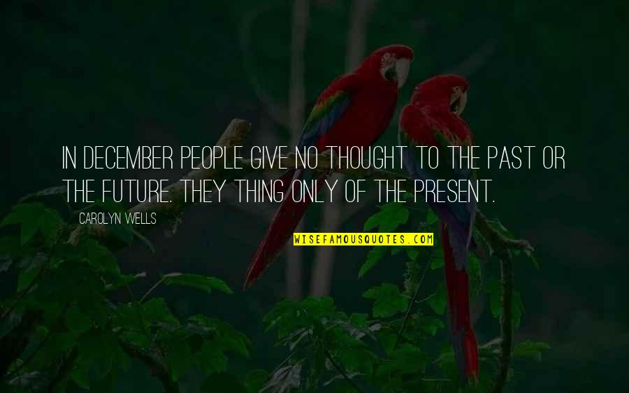 Fujiwo Ishimoto Quotes By Carolyn Wells: In December people give no thought to the Fujiwo Ishimoto Quotes By Carolyn Wells: In December people give no thought to the