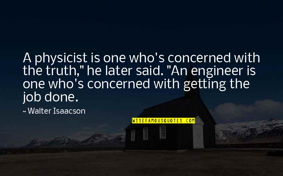 Fujiwonder Quotes By Walter Isaacson: A physicist is one who's concerned with the