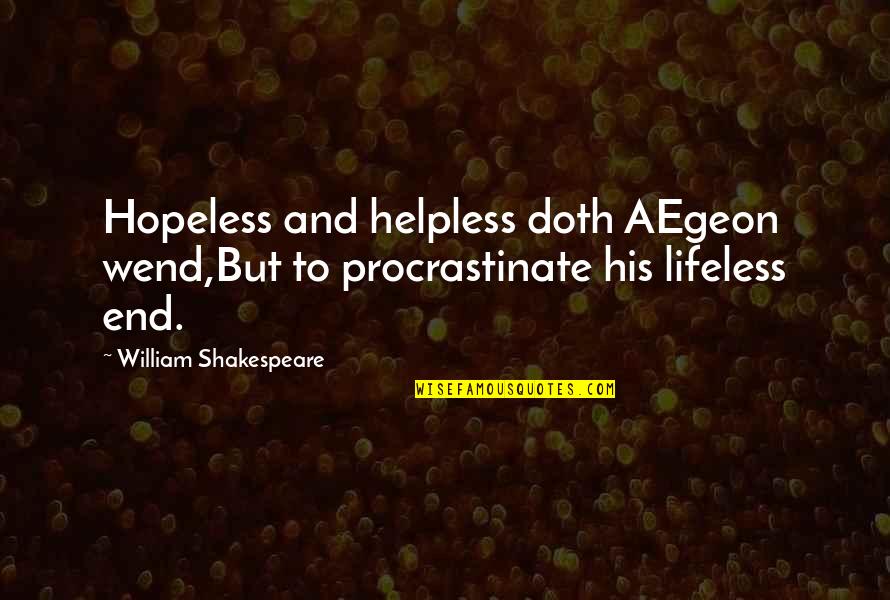 Fujiwonder Quotes By William Shakespeare: Hopeless and helpless doth AEgeon wend,But to procrastinate