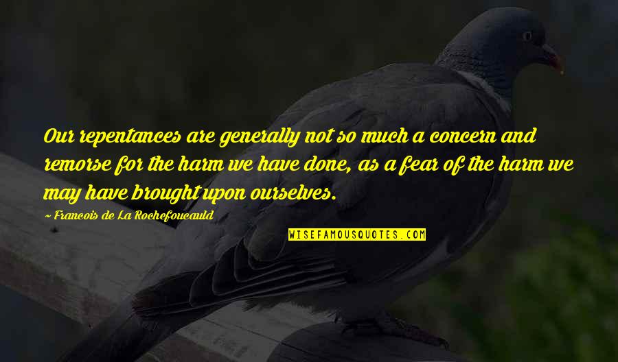 Fujiyama Steakhouse Quotes By Francois De La Rochefoucauld: Our repentances are generally not so much a Fujiyama Steakhouse Quotes By Francois De La Rochefoucauld: Our repentances are generally not so much a