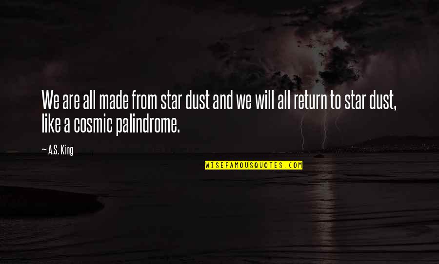 Fujiyo Sean Quotes By A.S. King: We are all made from star dust and Fujiyo Sean Quotes By A.S. King: We are all made from star dust and