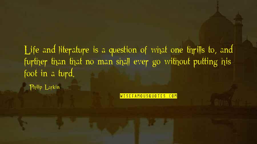 Fuk U Quotes By Philip Larkin: Life and literature is a question of what