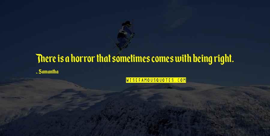Fukamachi Reservation Quotes By Samantha: There is a horror that sometimes comes with