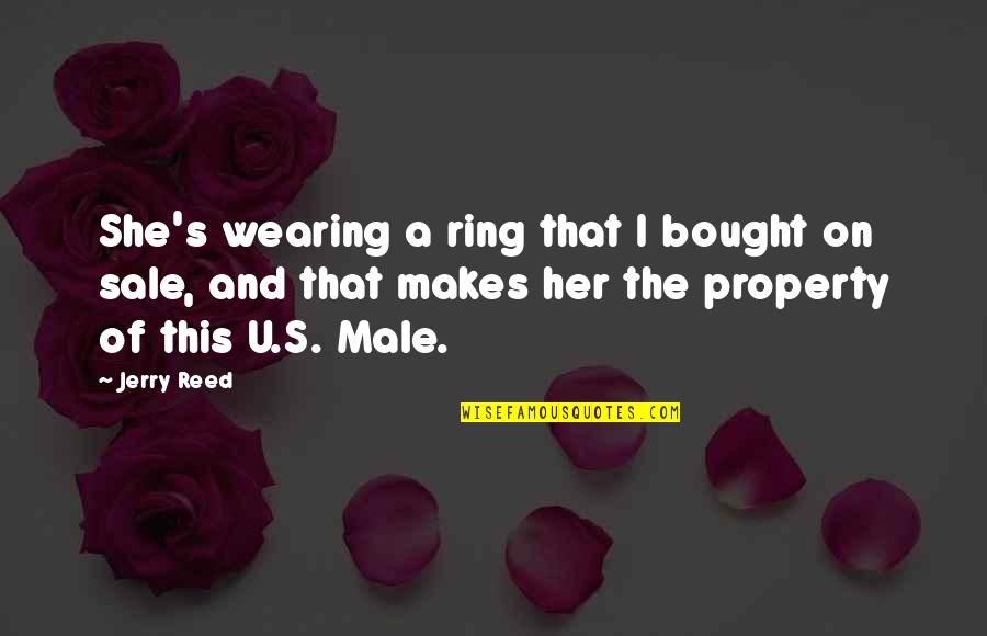 Fukan Zazengi Quotes By Jerry Reed: She's wearing a ring that I bought on Fukan Zazengi Quotes By Jerry Reed: She's wearing a ring that I bought on