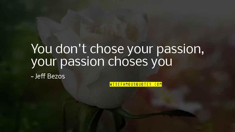 Fukano Vault Quotes By Jeff Bezos: You don't chose your passion, your passion choses