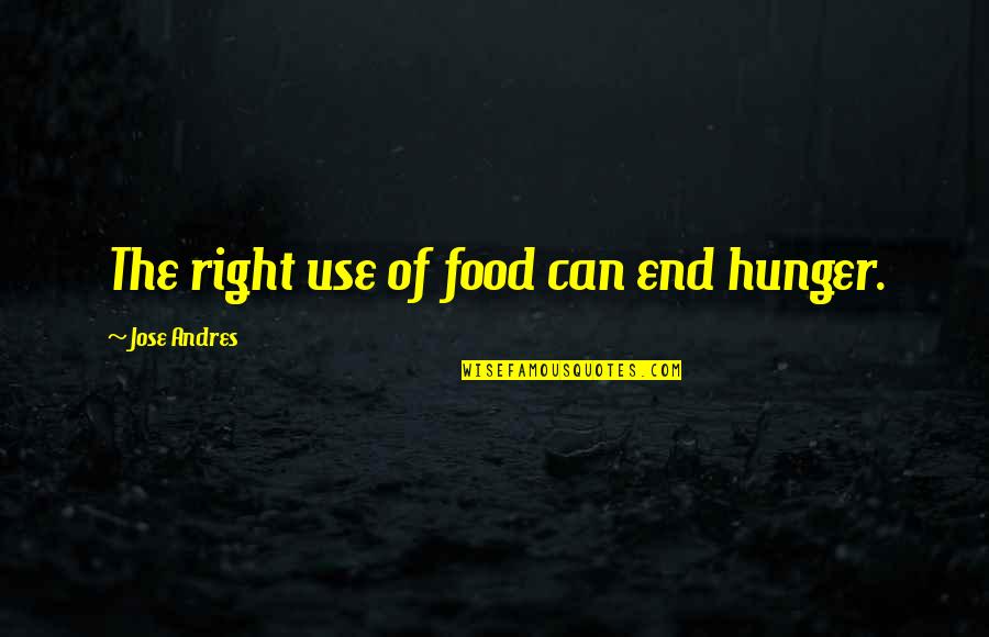 Fukano Vault Quotes By Jose Andres: The right use of food can end hunger.