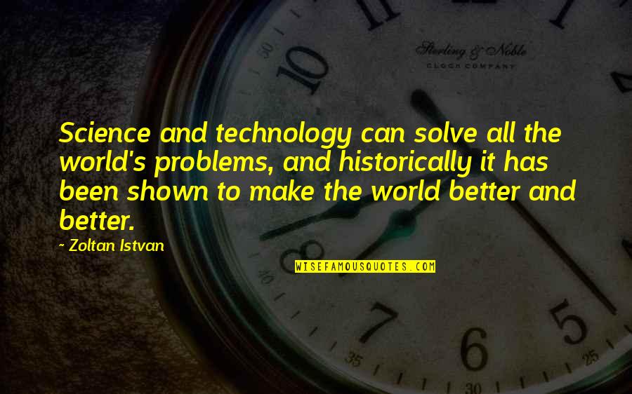 Fukasaku Chopper Quotes By Zoltan Istvan: Science and technology can solve all the world's