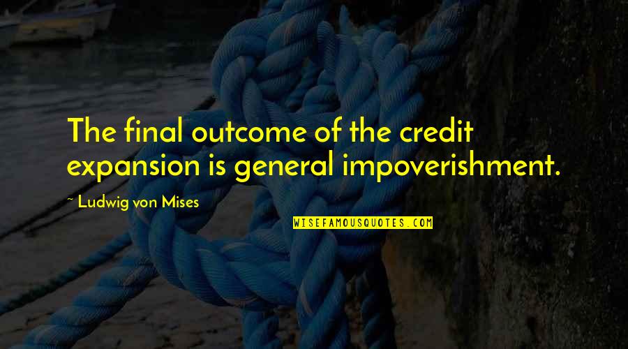 Fukasaku Lasik Quotes By Ludwig Von Mises: The final outcome of the credit expansion is Fukasaku Lasik Quotes By Ludwig Von Mises: The final outcome of the credit expansion is