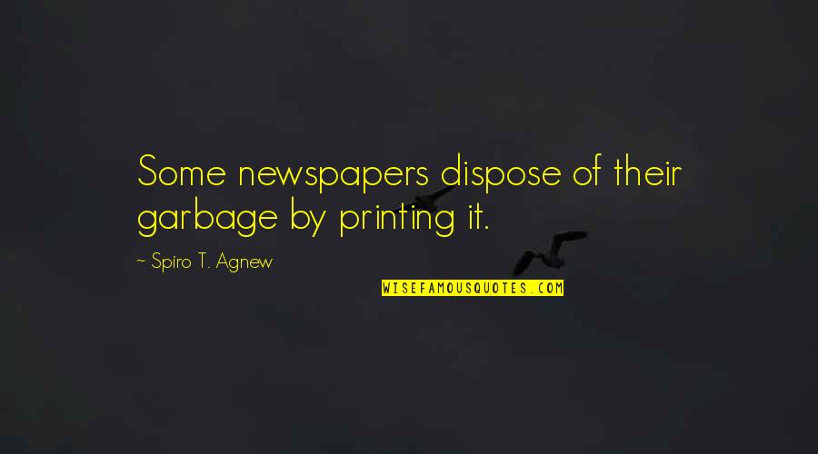 Fukasaku Lasik Quotes By Spiro T. Agnew: Some newspapers dispose of their garbage by printing Fukasaku Lasik Quotes By Spiro T. Agnew: Some newspapers dispose of their garbage by printing