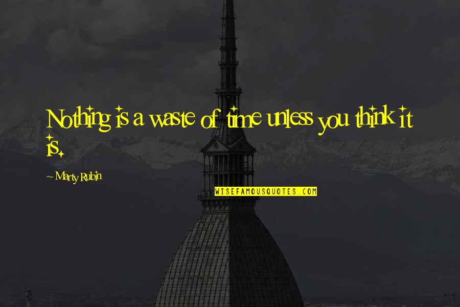 Fukatsu Roa Quotes By Marty Rubin: Nothing is a waste of time unless you Fukatsu Roa Quotes By Marty Rubin: Nothing is a waste of time unless you