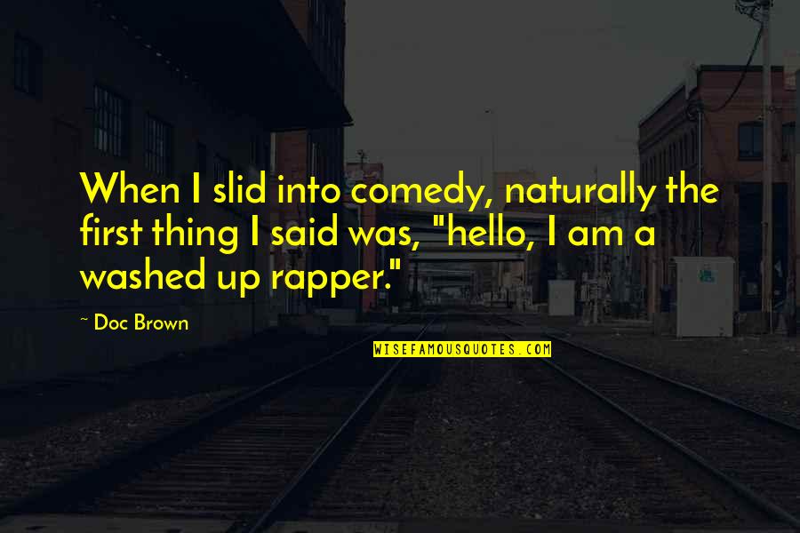 Fukery Full Quotes By Doc Brown: When I slid into comedy, naturally the first Fukery Full Quotes By Doc Brown: When I slid into comedy, naturally the first