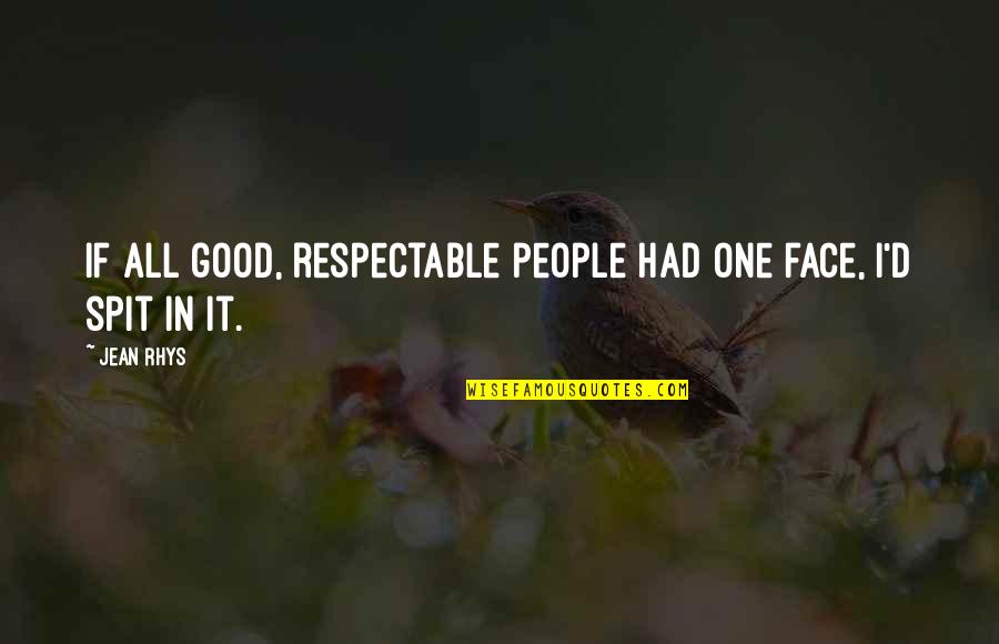 Fukiage Omiya Quotes By Jean Rhys: If all good, respectable people had one face,