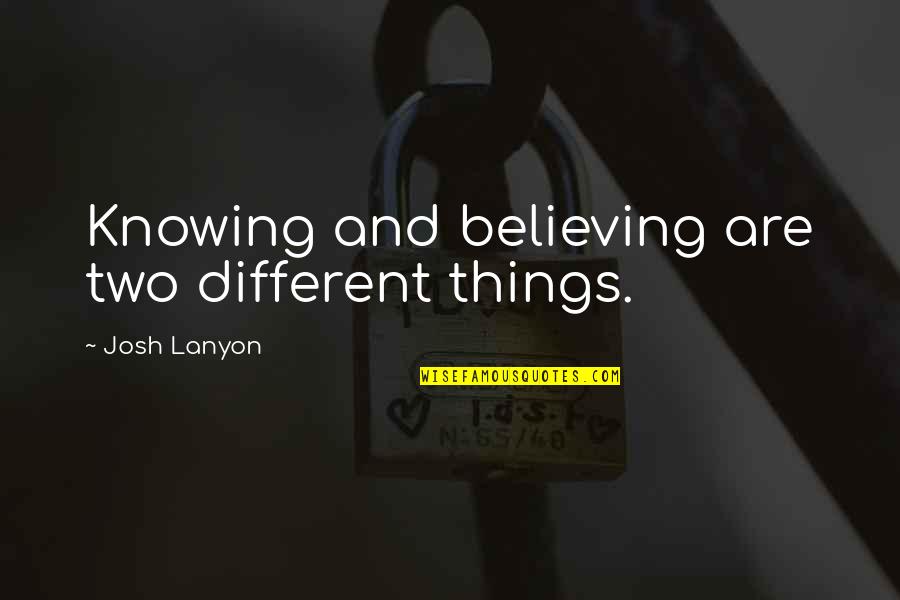 Fukigen Quotes By Josh Lanyon: Knowing and believing are two different things. Fukigen Quotes By Josh Lanyon: Knowing and believing are two different things.