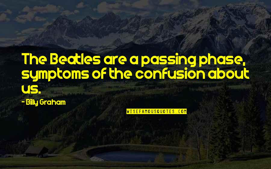 Fukikoshi Mitsuru Quotes By Billy Graham: The Beatles are a passing phase, symptoms of