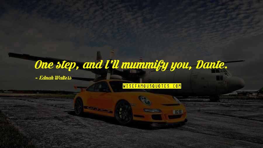Fukikoshi Mitsuru Quotes By Ednah Walters: One step, and I'll mummify you, Dante. Fukikoshi Mitsuru Quotes By Ednah Walters: One step, and I'll mummify you, Dante.