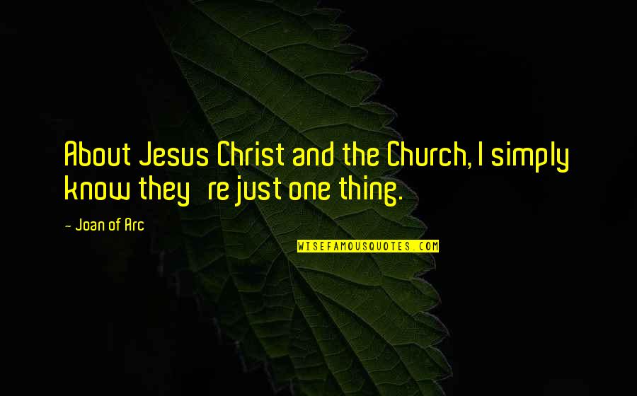 Fuking Awesome Quotes By Joan Of Arc: About Jesus Christ and the Church, I simply