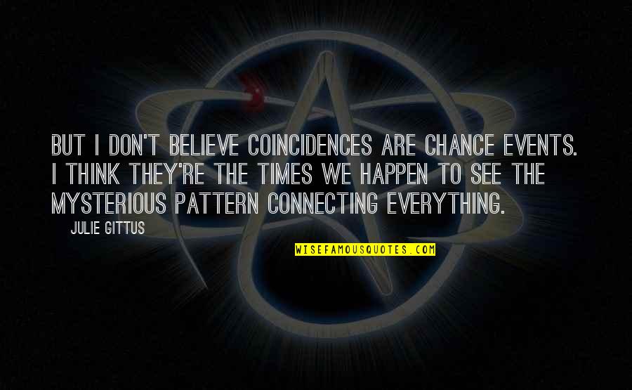 Fuksas Crozza Quotes By Julie Gittus: But I don't believe coincidences are chance events. Fuksas Crozza Quotes By Julie Gittus: But I don't believe coincidences are chance events.