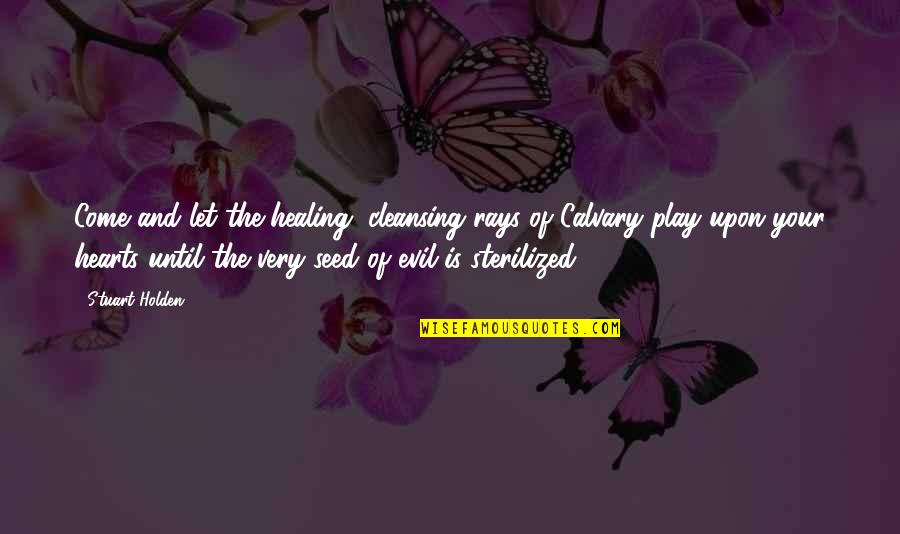 Fuksas Studio Quotes By Stuart Holden: Come and let the healing, cleansing rays of Fuksas Studio Quotes By Stuart Holden: Come and let the healing, cleansing rays of