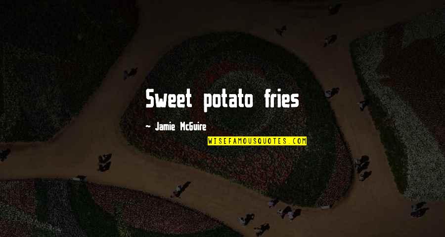 Fuku Quotes By Jamie McGuire: Sweet potato fries