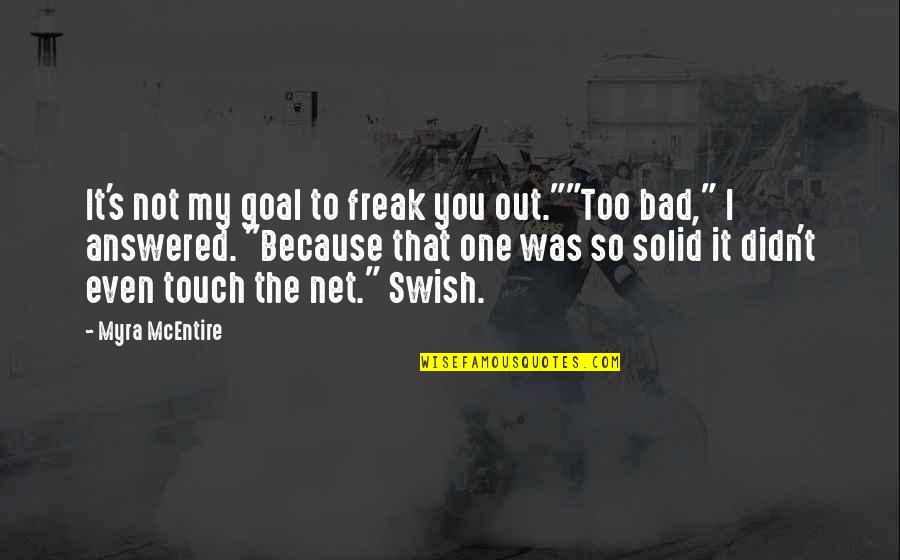 Fukudome Stats Quotes By Myra McEntire: It's not my goal to freak you out.""Too