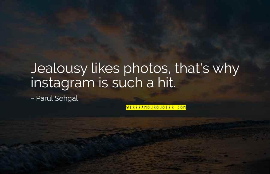 Fukuhara Knitting Quotes By Parul Sehgal: Jealousy likes photos, that's why instagram is such