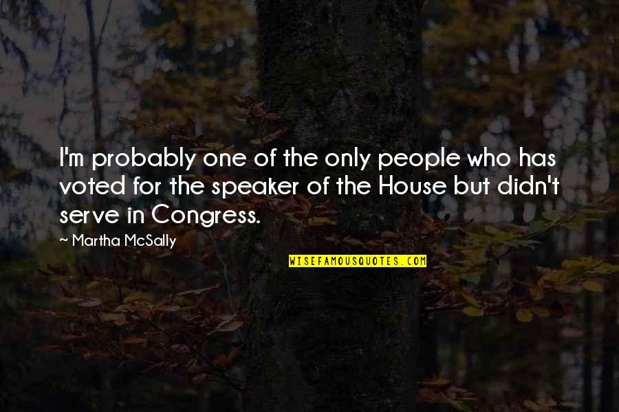 Fukuko Corfield Quotes By Martha McSally: I'm probably one of the only people who Fukuko Corfield Quotes By Martha McSally: I'm probably one of the only people who