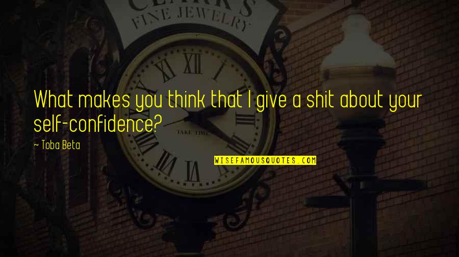 Fukuko Corfield Quotes By Toba Beta: What makes you think that I give a