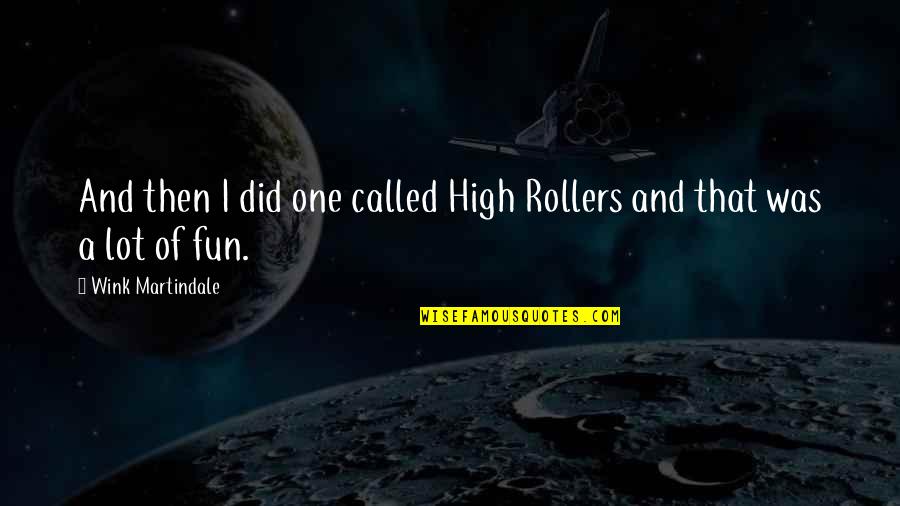 Fukuko Samuels Quotes By Wink Martindale: And then I did one called High Rollers Fukuko Samuels Quotes By Wink Martindale: And then I did one called High Rollers