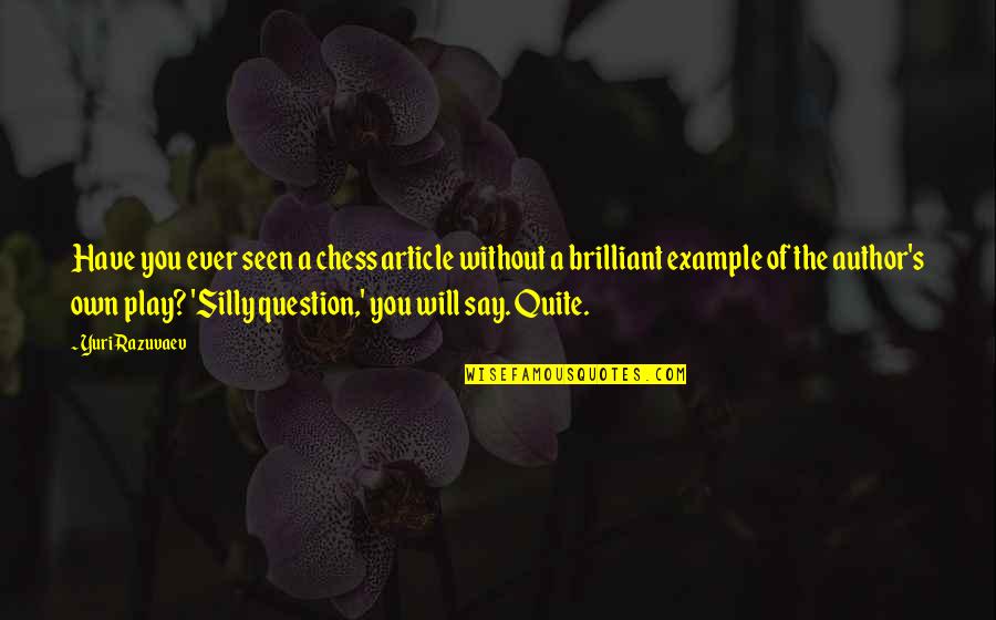 Fukuko Samuels Quotes By Yuri Razuvaev: Have you ever seen a chess article without Fukuko Samuels Quotes By Yuri Razuvaev: Have you ever seen a chess article without