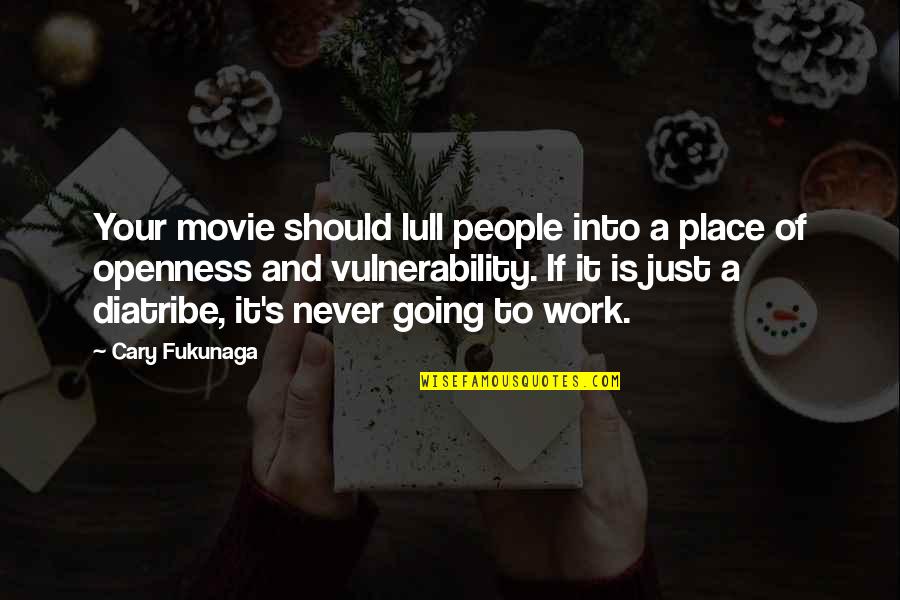 Fukunaga Quotes By Cary Fukunaga: Your movie should lull people into a place Fukunaga Quotes By Cary Fukunaga: Your movie should lull people into a place