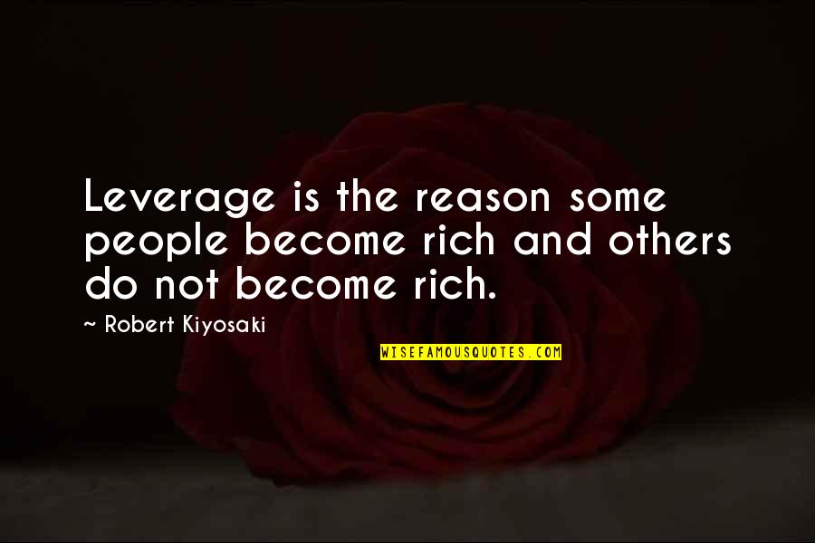 Fukushima Disaster Quotes By Robert Kiyosaki: Leverage is the reason some people become rich