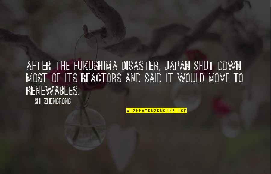 Fukushima Quotes By Shi Zhengrong: After the Fukushima disaster, Japan shut down most