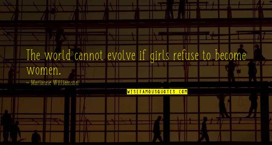 Fukutaro Menbei Quotes By Marianne Williamson: The world cannot evolve if girls refuse to