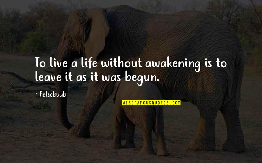 Fukutomi Farms Quotes By Belsebuub: To live a life without awakening is to
