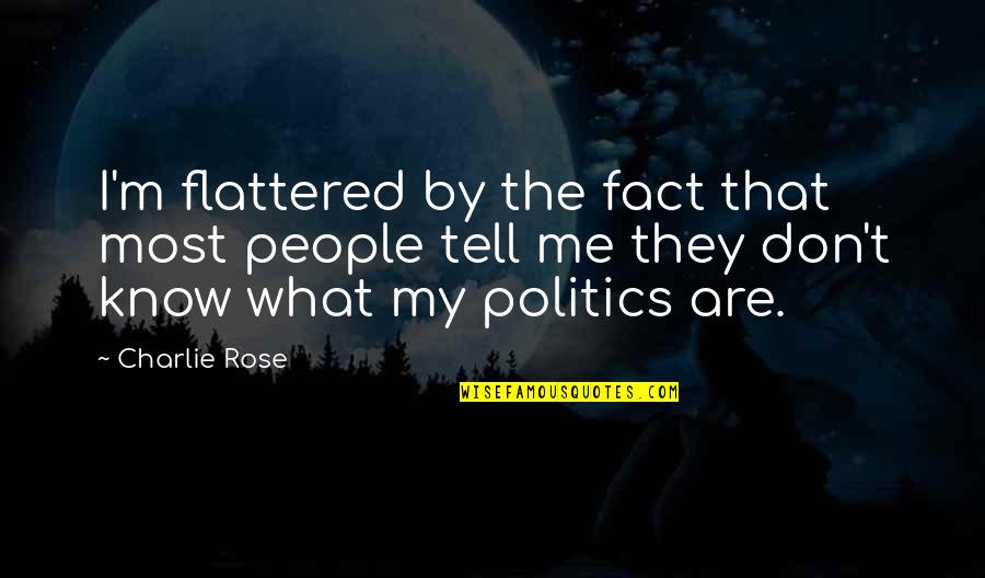 Fukutomi Farms Quotes By Charlie Rose: I'm flattered by the fact that most people Fukutomi Farms Quotes By Charlie Rose: I'm flattered by the fact that most people