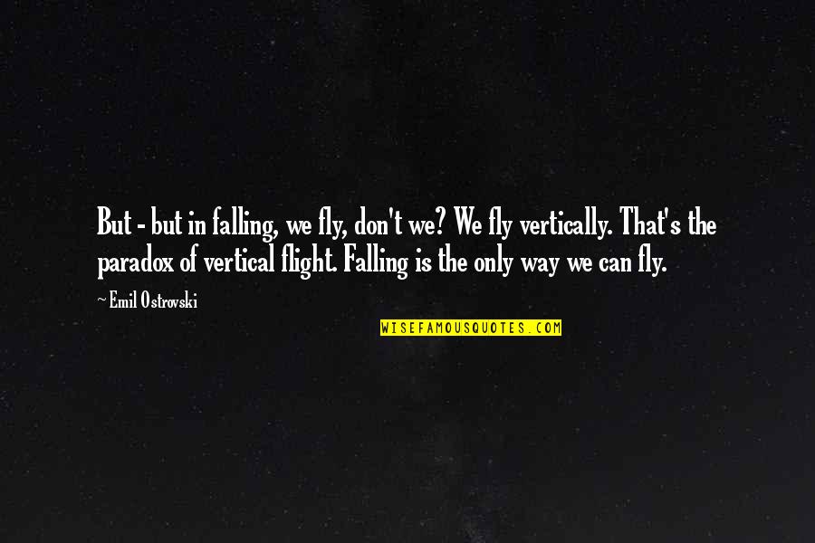 Fukuyo Cafe Quotes By Emil Ostrovski: But - but in falling, we fly, don't