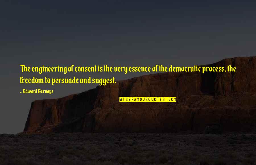 Fulano Mengano Quotes By Edward Bernays: The engineering of consent is the very essence Fulano Mengano Quotes By Edward Bernays: The engineering of consent is the very essence