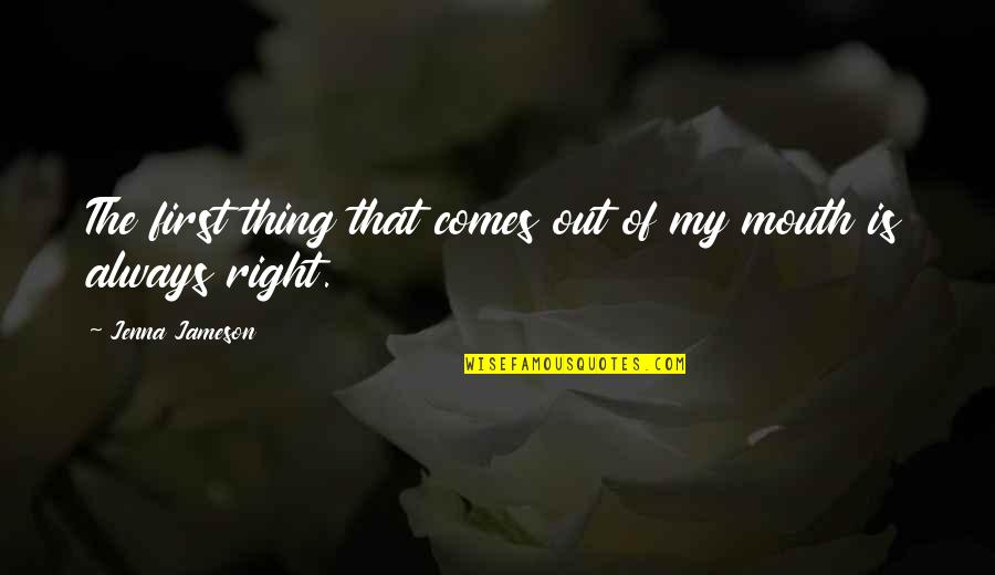 Fulata Quotes By Jenna Jameson: The first thing that comes out of my Fulata Quotes By Jenna Jameson: The first thing that comes out of my