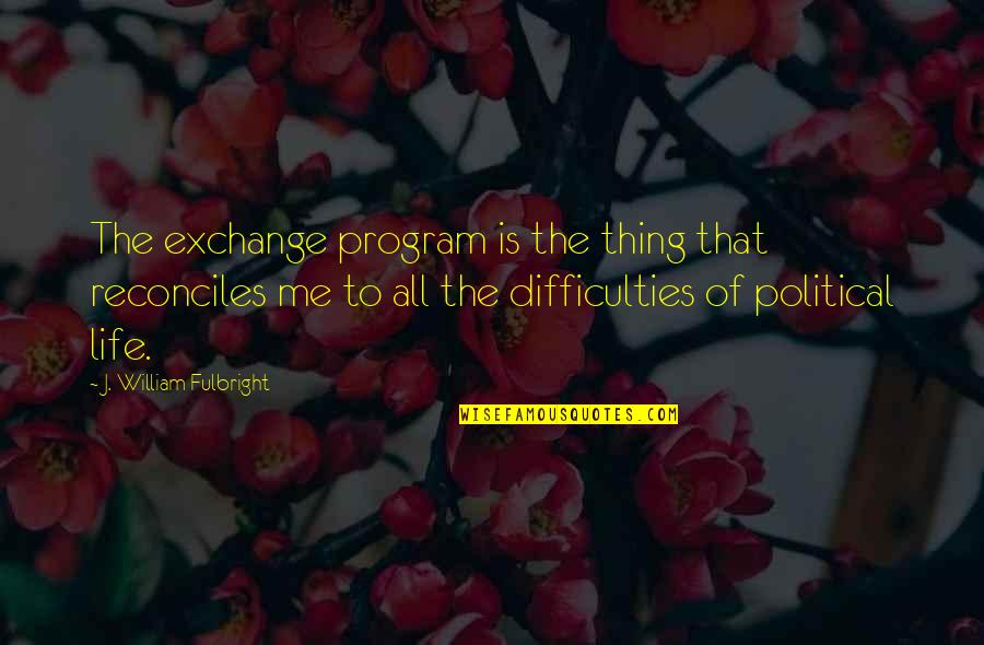 Fulbright's Quotes By J. William Fulbright: The exchange program is the thing that reconciles Fulbright's Quotes By J. William Fulbright: The exchange program is the thing that reconciles
