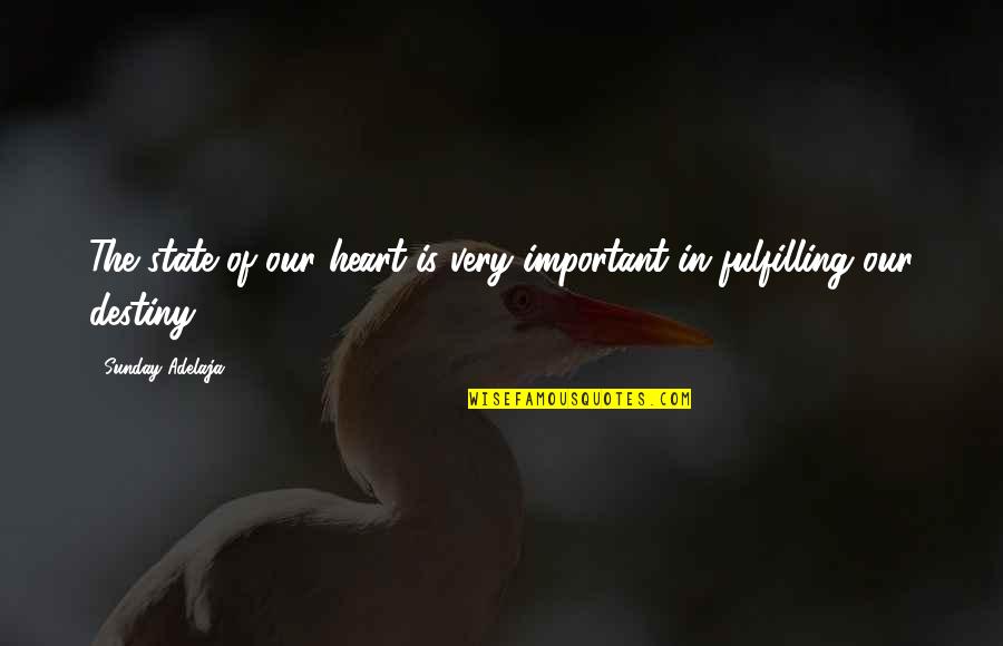 Fulcher Of Chartres Quotes By Sunday Adelaja: The state of our heart is very important Fulcher Of Chartres Quotes By Sunday Adelaja: The state of our heart is very important