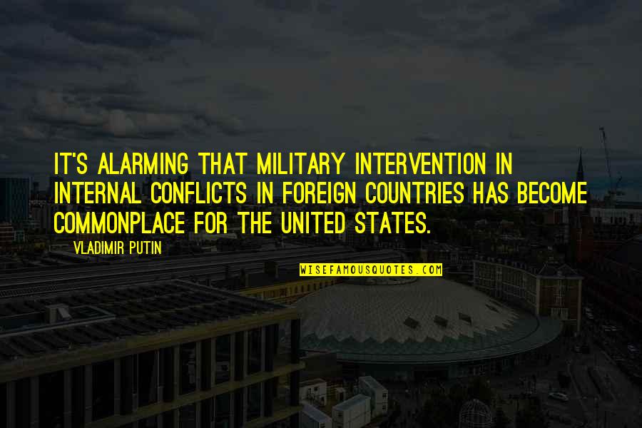Fulcher Of Chartres Quotes By Vladimir Putin: It's alarming that military intervention in internal conflicts Fulcher Of Chartres Quotes By Vladimir Putin: It's alarming that military intervention in internal conflicts