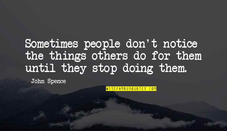 Fulcin Quotes By John Spence: Sometimes people don't notice the things others do Fulcin Quotes By John Spence: Sometimes people don't notice the things others do