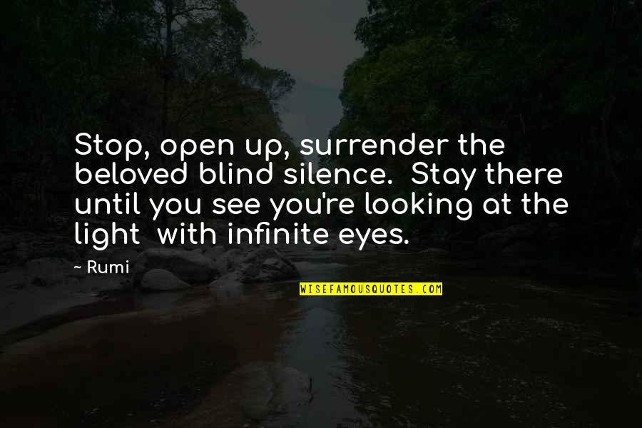 Fulcin Quotes By Rumi: Stop, open up, surrender the beloved blind silence. Fulcin Quotes By Rumi: Stop, open up, surrender the beloved blind silence.