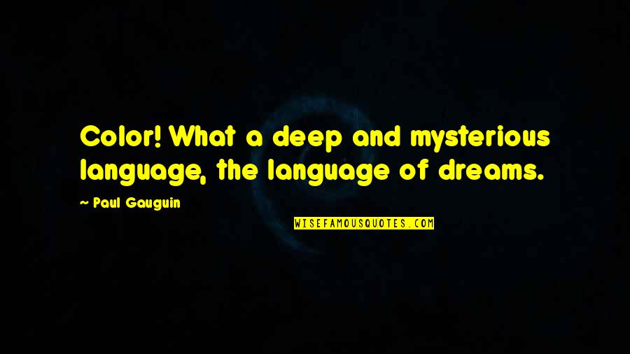 Fulcra Enterprises Quotes By Paul Gauguin: Color! What a deep and mysterious language, the