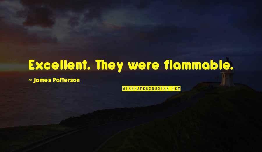 Fulcrum Bioenergy Quotes By James Patterson: Excellent. They were flammable. Fulcrum Bioenergy Quotes By James Patterson: Excellent. They were flammable.