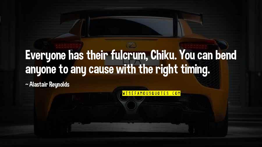 Fulcrum Quotes By Alastair Reynolds: Everyone has their fulcrum, Chiku. You can bend