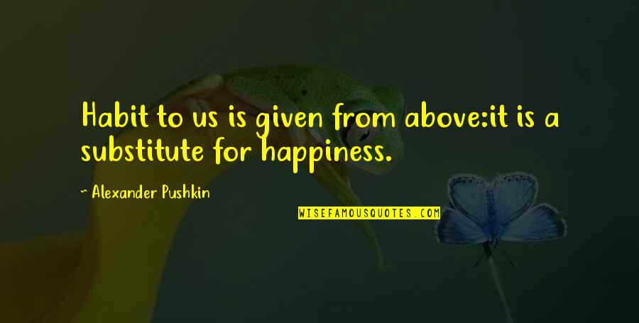 Fulcrum Wheels Quotes By Alexander Pushkin: Habit to us is given from above:it is